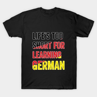 Life´s Too Short For Learning German T-Shirt